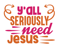 Ya'll Seriously need Jesus Free SVG Instant Download