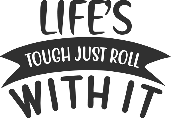 Life's Tough, Just Roll With It Free SVG Instant Download